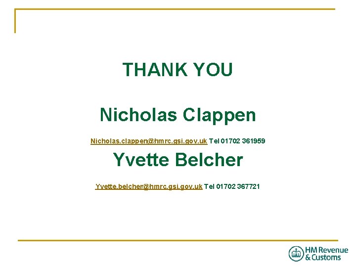 THANK YOU Nicholas Clappen Nicholas. clappen@hmrc. gsi. gov. uk Tel 01702 361959 Yvette Belcher