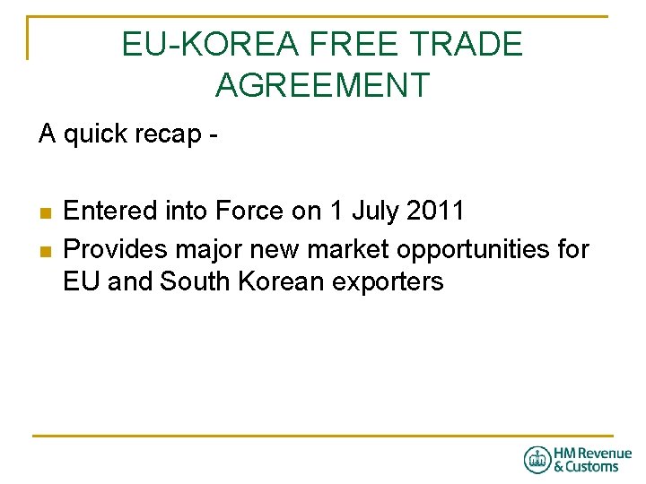 EU-KOREA FREE TRADE AGREEMENT A quick recap n n Entered into Force on 1