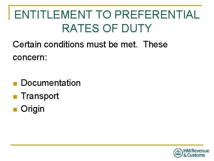 ENTITLEMENT TO PREFERENTIAL RATES OF DUTY Certain conditions must be met. These concern: n