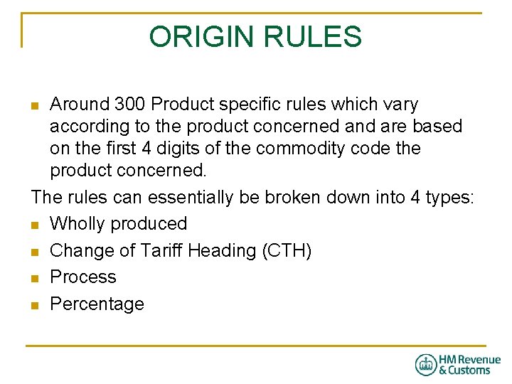 ORIGIN RULES Around 300 Product specific rules which vary according to the product concerned