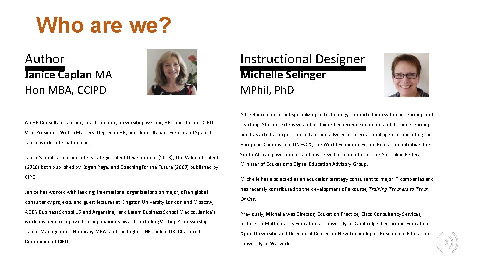 Who are we? Author Instructional Designer Janice Caplan MA Hon MBA, CCIPD Michelle Selinger