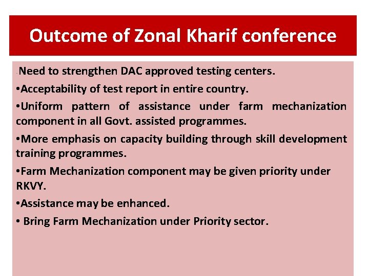Outcome of Zonal Kharif conference Need to strengthen DAC approved testing centers. • Acceptability