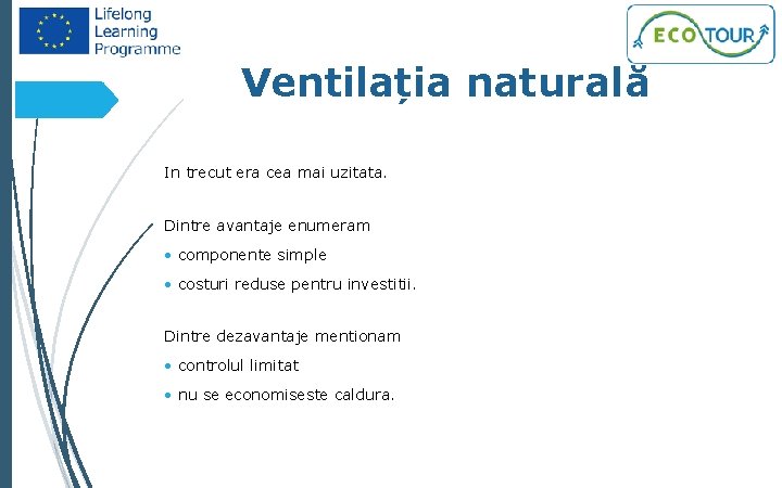 31 Ventilația naturală In trecut era cea mai uzitata. Dintre avantaje enumeram • componente