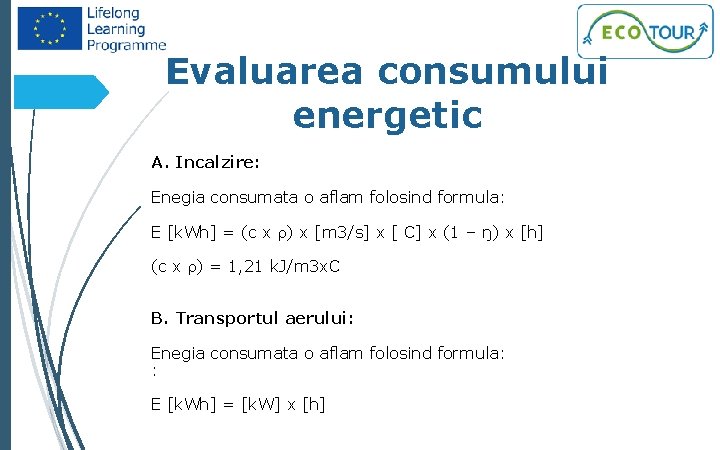 43 Evaluarea consumului energetic A. Incalzire: Enegia consumata o aflam folosind formula: E [k.