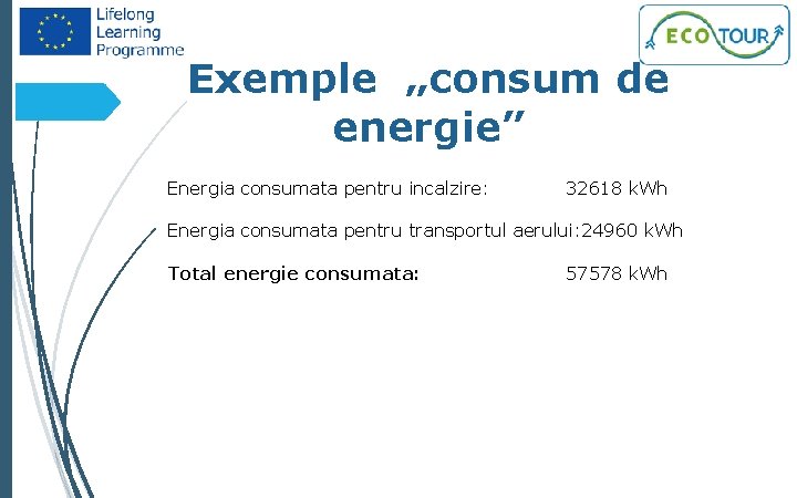 46 Exemple „consum de energie” Energia consumata pentru incalzire: 32618 k. Wh Energia consumata