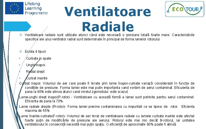 Ventilatoare Radiale 7 Ventilatoare radiale sunt utilizate atunci când este necesară o presiune totală