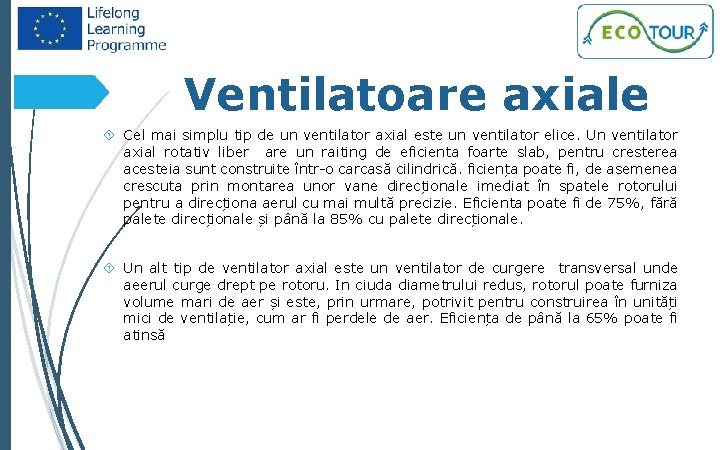 8 Ventilatoare axiale Cel mai simplu tip de un ventilator axial este un ventilator