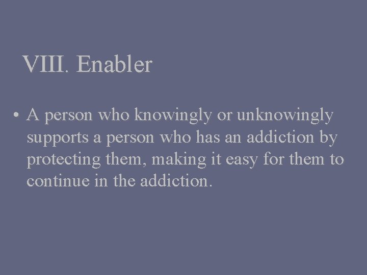 VIII. Enabler • A person who knowingly or unknowingly supports a person who has