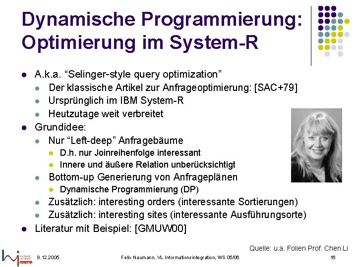 Dynamische Programmierung: Optimierung im System-R l l A. k. a. “Selinger-style query optimization” l