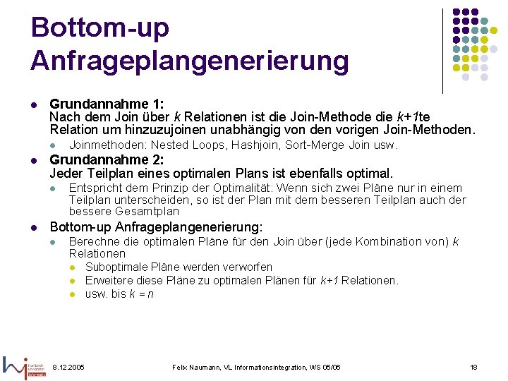 Bottom-up Anfrageplangenerierung l Grundannahme 1: Nach dem Join über k Relationen ist die Join-Methode