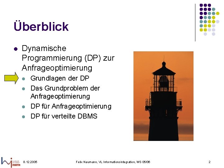 Überblick l Dynamische Programmierung (DP) zur Anfrageoptimierung l l Grundlagen der DP Das Grundproblem