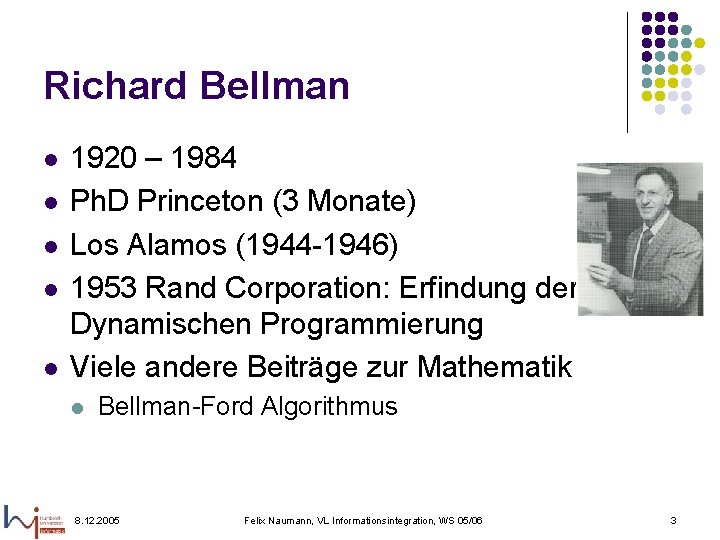 Richard Bellman l l l 1920 – 1984 Ph. D Princeton (3 Monate) Los Richard Bellman l l l 1920 – 1984 Ph. D Princeton (3 Monate) Los