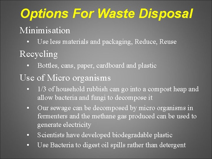 Options For Waste Disposal Minimisation • Use less materials and packaging, Reduce, Reuse Recycling