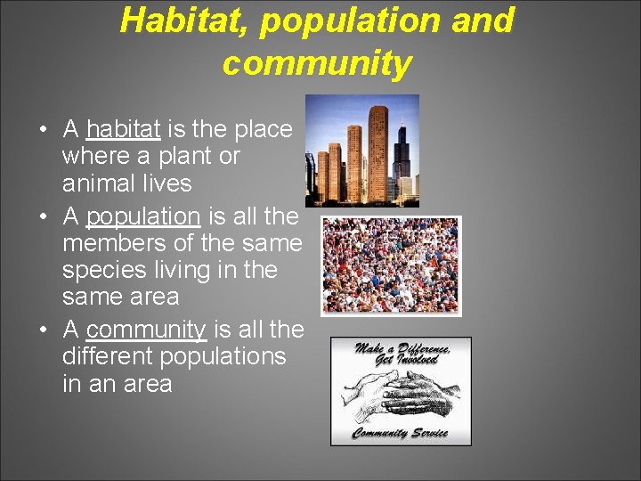 Habitat, population and community • A habitat is the place where a plant or