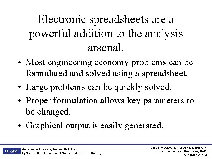 Electronic spreadsheets are a powerful addition to the analysis arsenal. • Most engineering economy