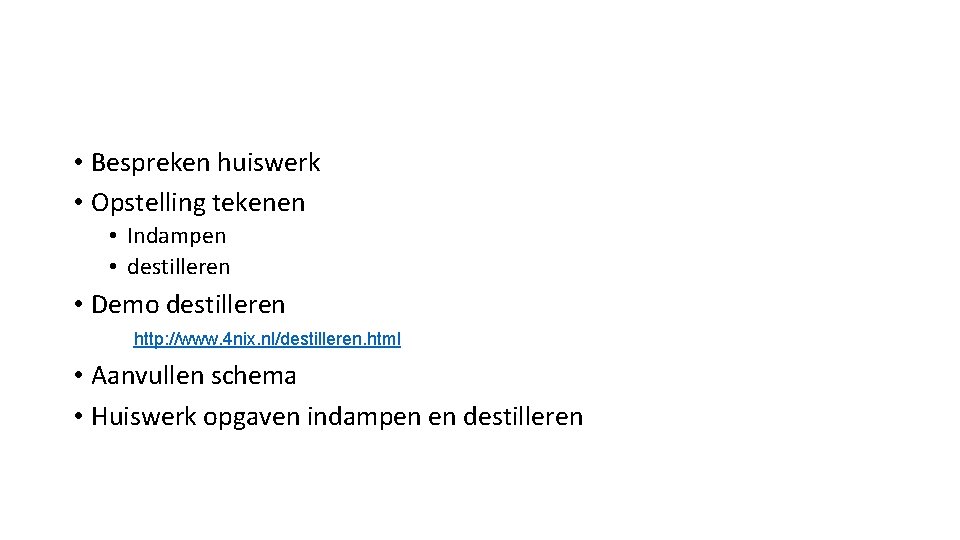  • Bespreken huiswerk • Opstelling tekenen • Indampen • destilleren • Demo destilleren
