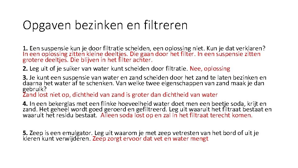 Opgaven bezinken en filtreren 1. Een suspensie kun je door filtratie scheiden, een oplossing