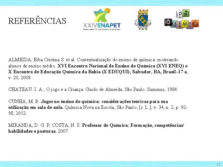 REFERÊNCIAS ALMEIDA, Elba Cristina S. et al. Contextualização do ensino de química: motivando alunos