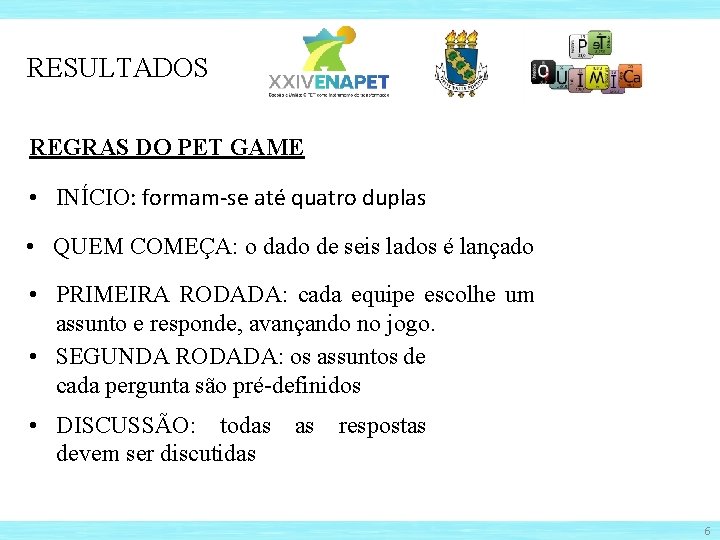 RESULTADOS REGRAS DO PET GAME • INÍCIO: formam-se até quatro duplas • QUEM COMEÇA: