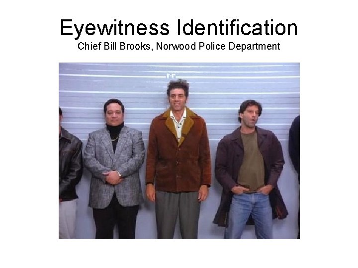 Eyewitness Identification Chief Bill Brooks, Norwood Police Department 