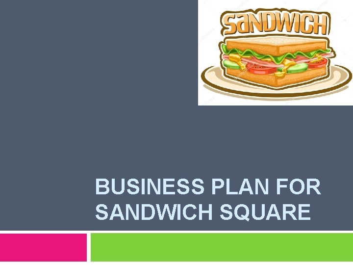 BUSINESS PLAN FOR SANDWICH SQUARE 