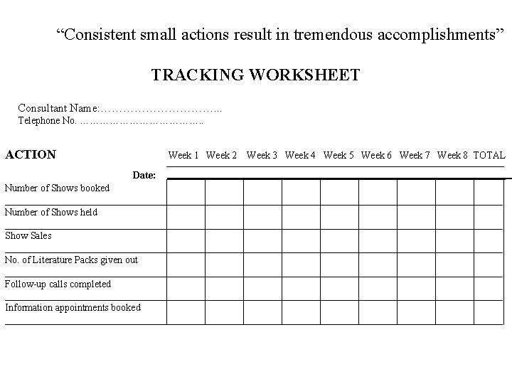 “Consistent small actions result in tremendous accomplishments” TRACKING WORKSHEET Consultant Name: ……………. . .