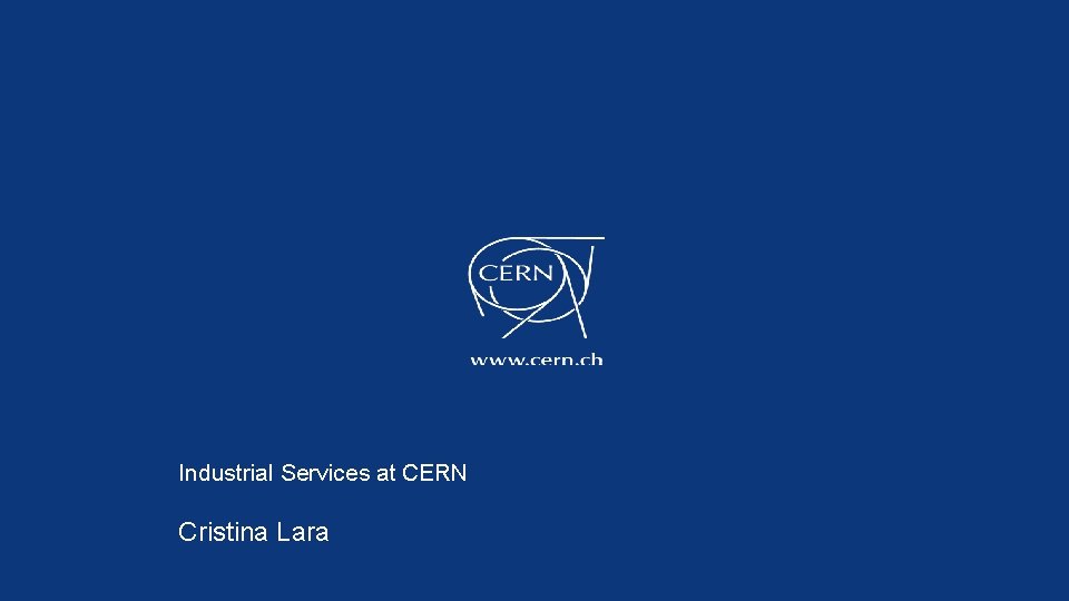 Industrial Services at CERN Cristina Lara 