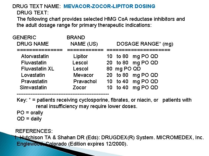 DRUG TEXT NAME: MEVACOR-ZOCOR-LIPITOR DOSING DRUG TEXT: The following chart provides selected HMG Co.