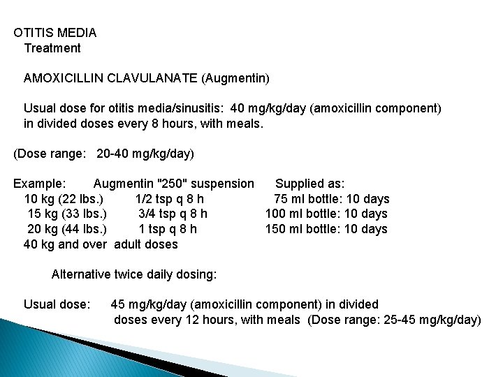 OTITIS MEDIA Treatment AMOXICILLIN CLAVULANATE (Augmentin) Usual dose for otitis media/sinusitis: 40 mg/kg/day (amoxicillin