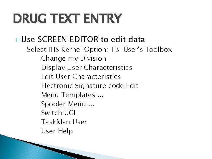 DRUG TEXT ENTRY � Use SCREEN EDITOR to edit data Select IHS Kernel Option: