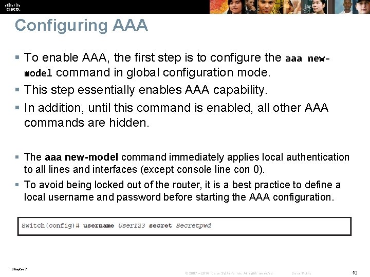 Configuring AAA § To enable AAA, the first step is to configure the aaa
