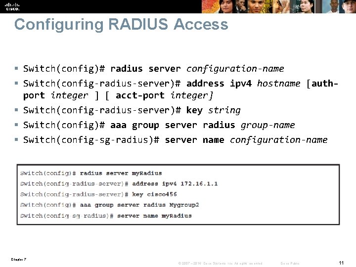 Configuring RADIUS Access § Switch(config)# radius server configuration-name § Switch(config-radius-server)# address ipv 4 hostname