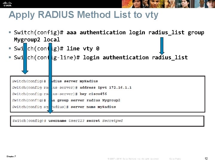 Apply RADIUS Method List to vty § Switch(config)# aaa authentication login radius_list group Mygroup