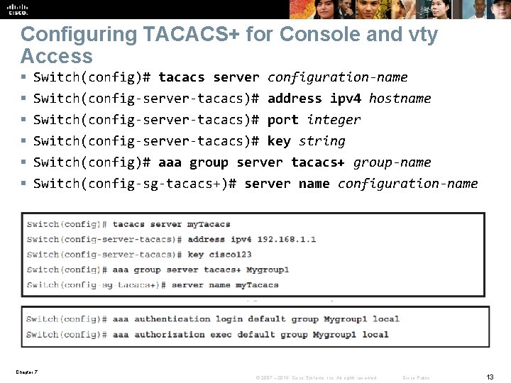 Configuring TACACS+ for Console and vty Access § § § Switch(config)# tacacs server Switch(config-server-tacacs)#