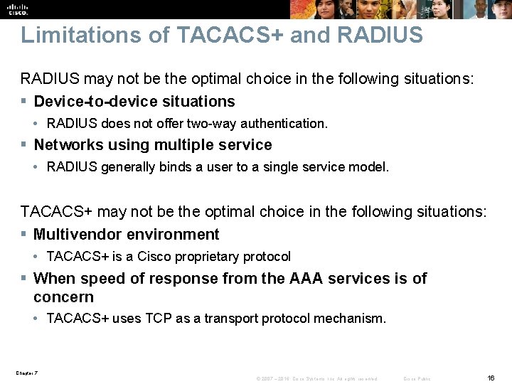 Limitations of TACACS+ and RADIUS may not be the optimal choice in the following