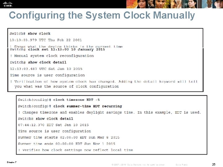 Configuring the System Clock Manually Chapter 7 © 2007 – 2016, Cisco Systems, Inc.