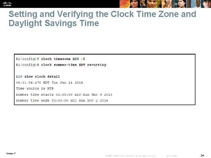 Setting and Verifying the Clock Time Zone and Daylight Savings Time Chapter 7 ©