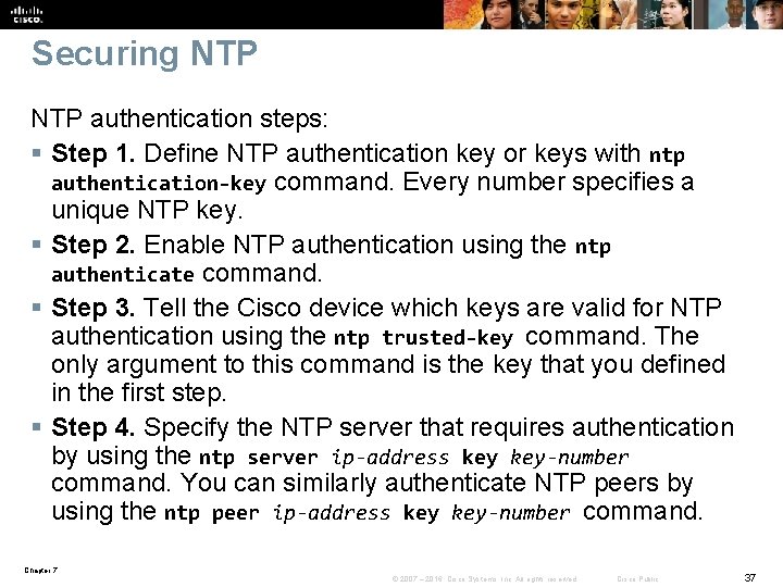 Securing NTP authentication steps: § Step 1. Define NTP authentication key or keys with