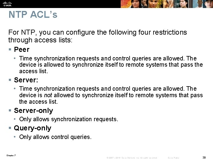 NTP ACL’s For NTP, you can configure the following four restrictions through access lists: