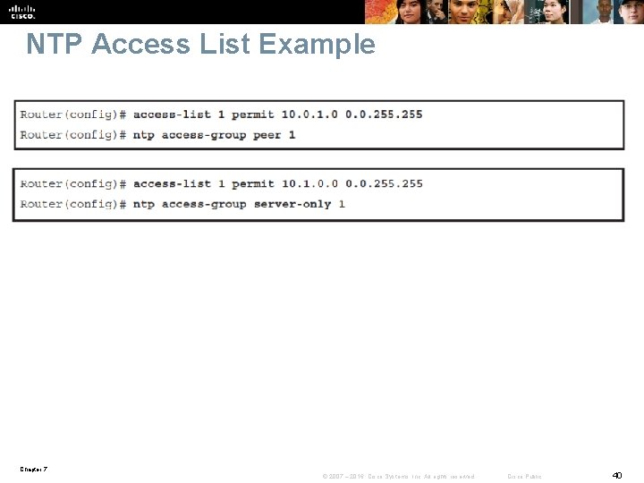 NTP Access List Example Chapter 7 © 2007 – 2016, Cisco Systems, Inc. All