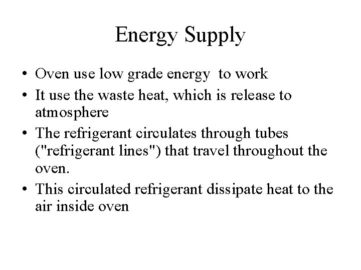Energy Supply • Oven use low grade energy to work • It use the Energy Supply • Oven use low grade energy to work • It use the