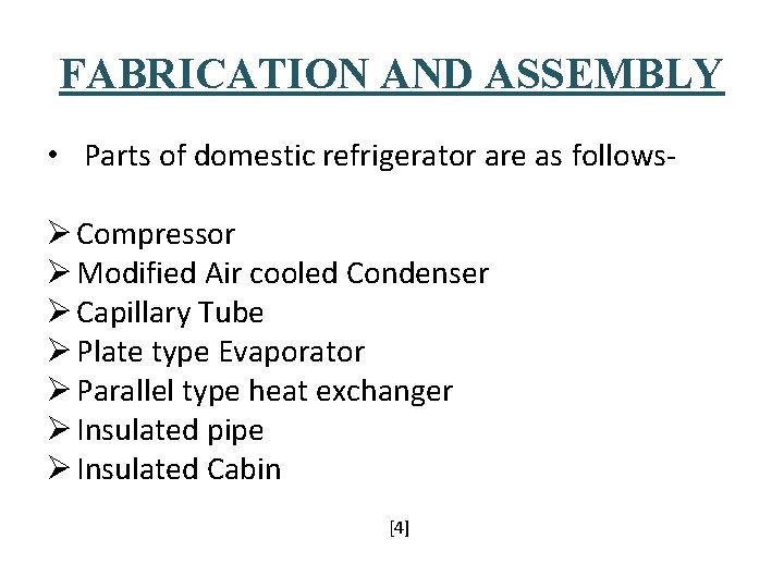 FABRICATION AND ASSEMBLY • Parts of domestic refrigerator are as follows Ø Compressor Ø FABRICATION AND ASSEMBLY • Parts of domestic refrigerator are as follows Ø Compressor Ø
