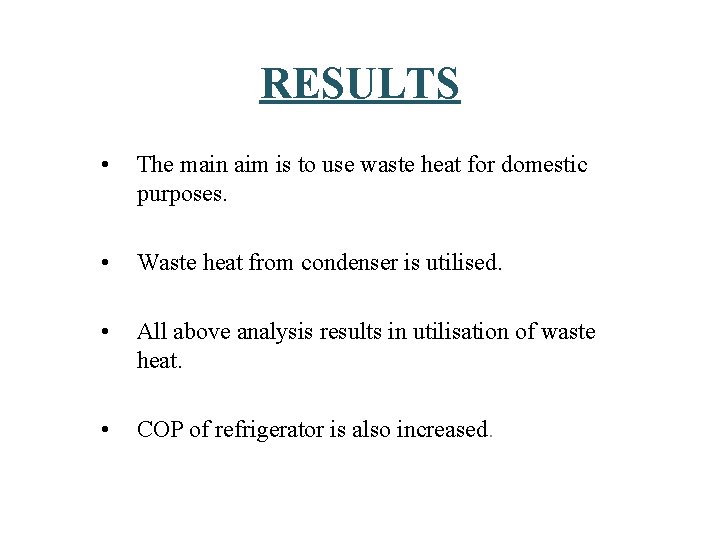 RESULTS • The main aim is to use waste heat for domestic purposes. • RESULTS • The main aim is to use waste heat for domestic purposes. •