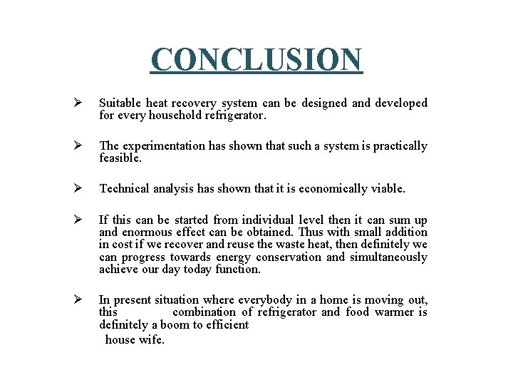 CONCLUSION Ø Suitable heat recovery system can be designed and developed for every household CONCLUSION Ø Suitable heat recovery system can be designed and developed for every household