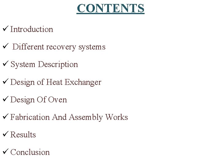 CONTENTS ü Introduction ü Different recovery systems ü System Description ü Design of Heat CONTENTS ü Introduction ü Different recovery systems ü System Description ü Design of Heat