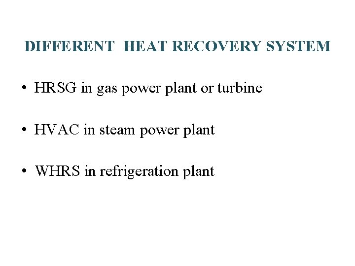DIFFERENT HEAT RECOVERY SYSTEM • HRSG in gas power plant or turbine • HVAC DIFFERENT HEAT RECOVERY SYSTEM • HRSG in gas power plant or turbine • HVAC