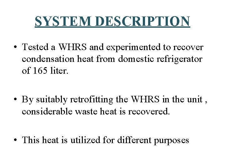 SYSTEM DESCRIPTION • Tested a WHRS and experimented to recover condensation heat from domestic SYSTEM DESCRIPTION • Tested a WHRS and experimented to recover condensation heat from domestic