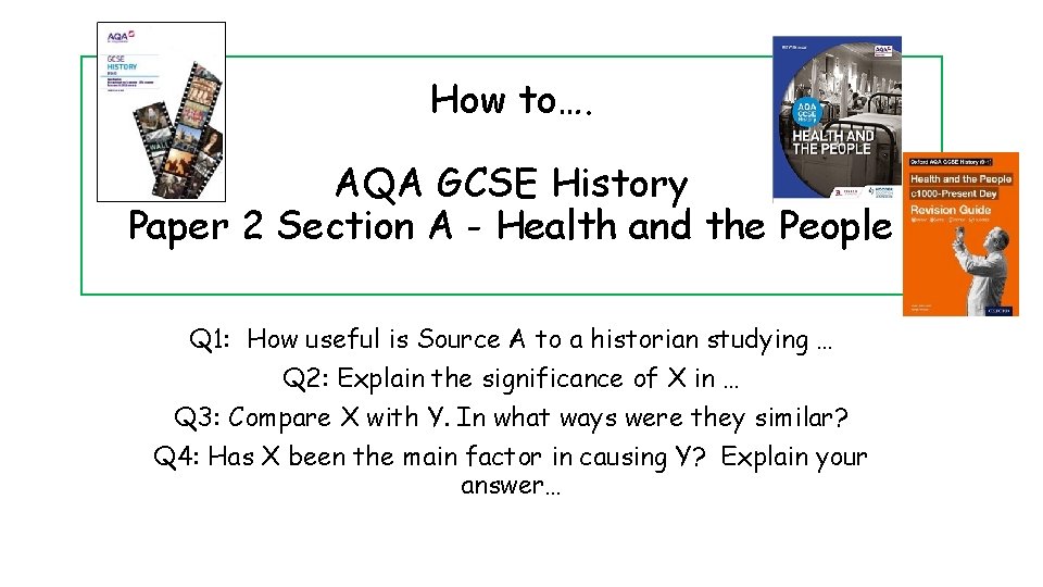 How to…. AQA GCSE History Paper 2 Section A - Health and the People