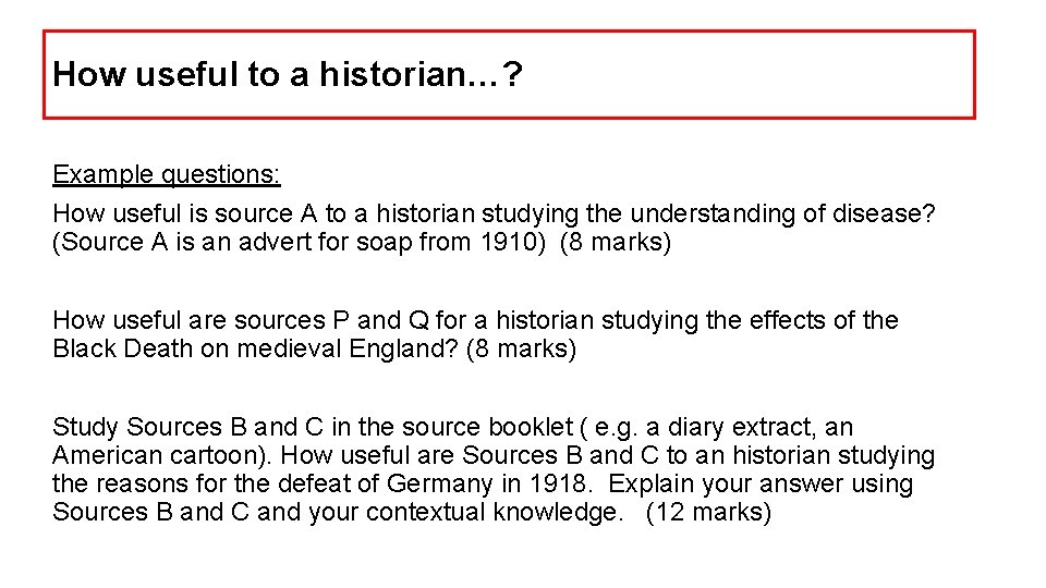 How useful to a historian…? Example questions: How useful is source A to a