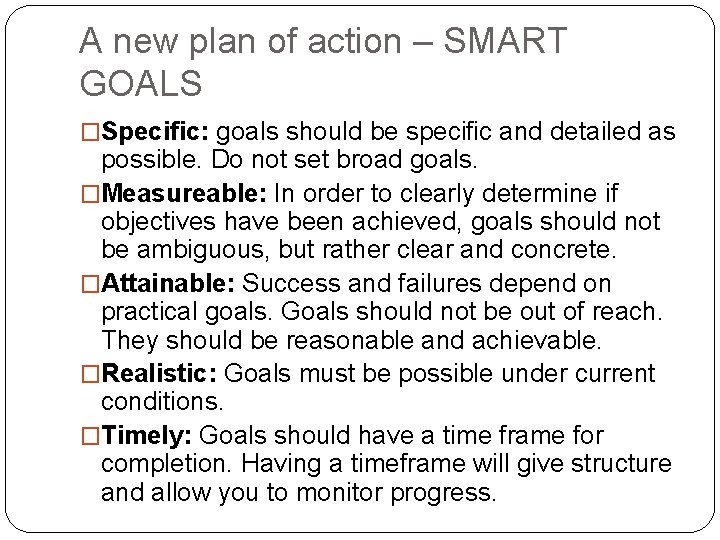 A new plan of action – SMART GOALS �Specific: goals should be specific and A new plan of action – SMART GOALS �Specific: goals should be specific and